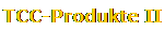 TCC-Produkte II