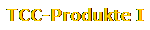 TCC-Produkte I